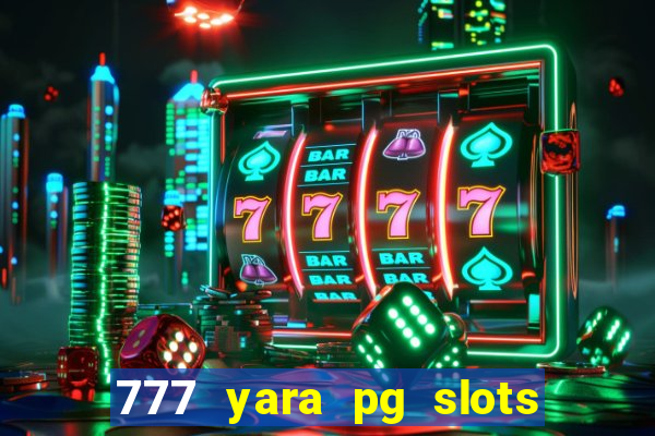 777 yara pg slots paga mesmo